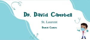 Dr. David Campbell, St. Laurent Dental Centre